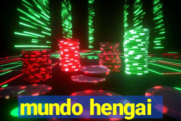 mundo hengai